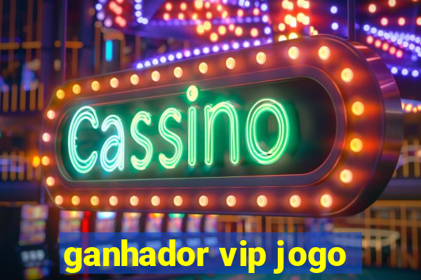 ganhador vip jogo